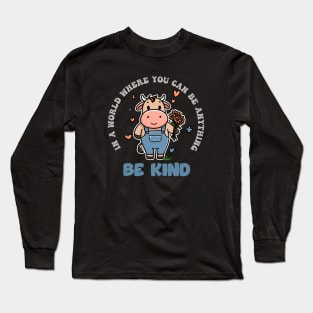 In A World Where You Can Be Anything Be Kind Long Sleeve T-Shirt